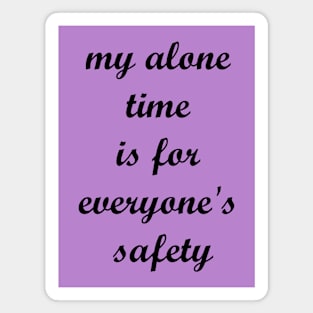 My alone time is for everyone's safety Magnet